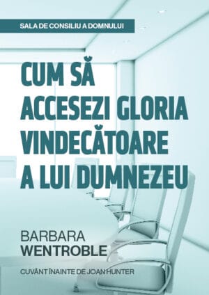 Sala de consiliu a Domnului: Cum să accesezi gloria vindecătoare a lui Dumnezeu