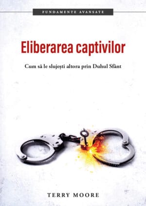 Eliberarea captivilor - Cum să le slujești altora prin Duhul Sfânt