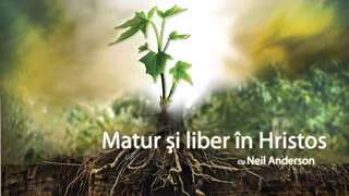 Seminar complet „Matur și liber în Hristos” de identitate spirituală - Neil Anderson